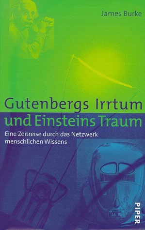 Gutenbergs Irrtum und Einsteins Traum. Eine Zeitreise durch das Netzwerk menschlichen Wissens. (9783492040136) by Burke, James