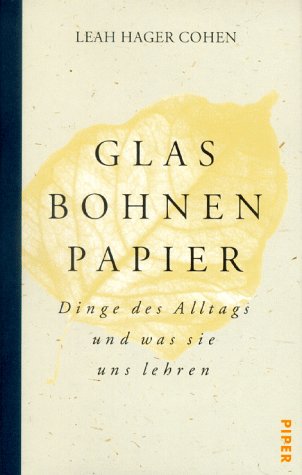 9783492040204: Glas - Bohnen - Papier. Dinge des Alltags und was sie uns lehren