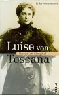 Luise von Toscana Skandal am Königshof - Bestenreiner, Erika