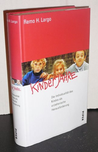 Kinderjahre: Die Individualität des Kindes als erzieherische Herausforderung Die Individualität des Kindes als erzieherische Herausforderung - Largo, Remo H.