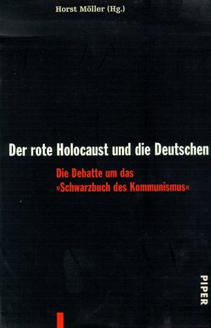 Der rote Holocaust und die Deutschen. Die Debatte um das 'Schwarzbuch des Kommunismus'. (9783492041195) by MÃ¶ller, Horst