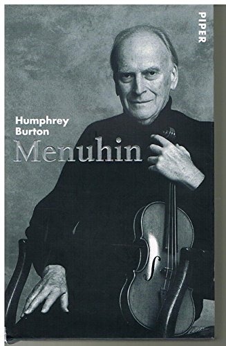 Menuhin : die Biographie. Von Humphrey Burton. Aus dem Engl. von Harald Stadler. - Menuhin, Yehudi