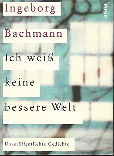 Ich weiß keine bessere Welt: Unveröffentlichte Gedichte - Heinz, Bachmann, Moser Christian und Bachmann Ingeborg