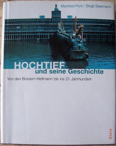 Hochtief und seine Geschichte. Von den Brüdern Helfmann bis ins 21. Jahrhundert. - Pohl, Manfred / Siekmann, Birgit