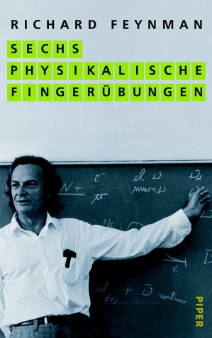 Sechs physikalische Fingerübungen Richard P. Feynman. Aus dem Amerikan. von Inge Leipold - Feynman, Richard P.