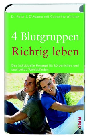 4 Blutgruppen - Richtig leben: Das individuelle Konzept für körperliches und seelisches Wohlbefinden - D'Adamo, Peter J., Whitney, Catherine