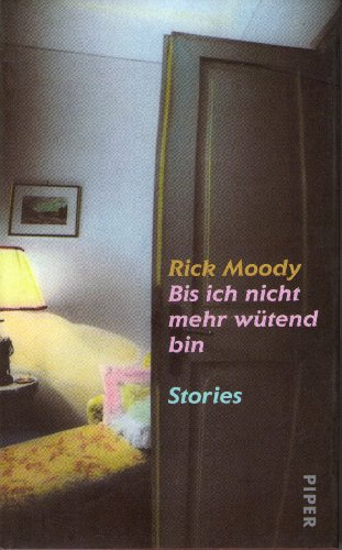 Bis ich nicht mehr wÃ¼tend bin. (9783492043151) by Moody, Rick