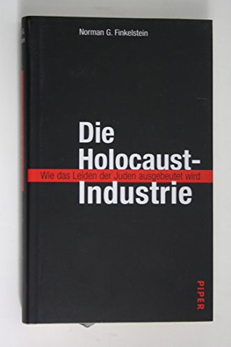 Die Holocaust-Industrie - Wie das Leiden der Juden ausgebeutet wird - Finkelstein, Norman G.