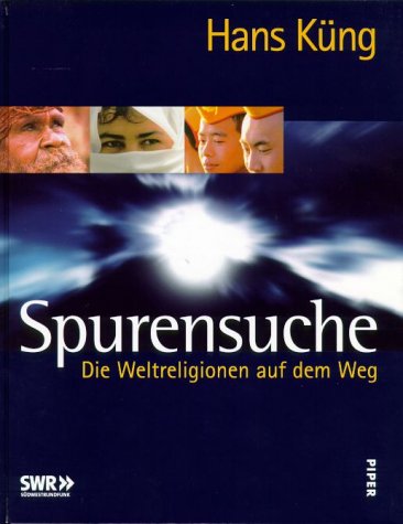 Spurensuche : die Weltreligionen auf dem Weg. [SWR, Südwestrundfunk] - Küng, Hans