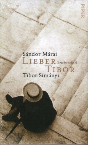 Lieber Tibor: Briefwechsel - Marai, Sandor; Simanyi, Tibo