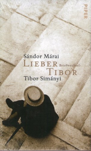 Lieber Tibor. Briefwechsel. (9783492043779) by Marai, Sandor; Simanyi, Tibor