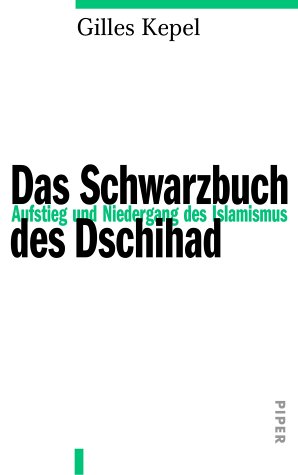 Das Schwarzbuch des Dschihad : Aufstieg und Niedergang des Islamismus. Aus dem Franz. von Bertold Galli . Mit einem Vorw. zur dt. Ausg. - Kepel, Gilles