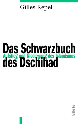 Das Schwarzbuch des Dschihad. Aufstieg und Niedergang des Islamismus. (9783492044325) by Kepel, Gilles