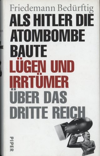 9783492044431: Als Hitler die Atombombe baute. Lgen und Irrtmer ber das Dritte Reich.