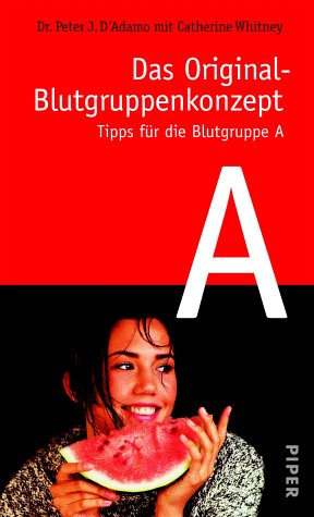 Tipps fÃ¼r die Blutgruppe A. (9783492044554) by DAdamo, Peter J.; Whitney, Catherine