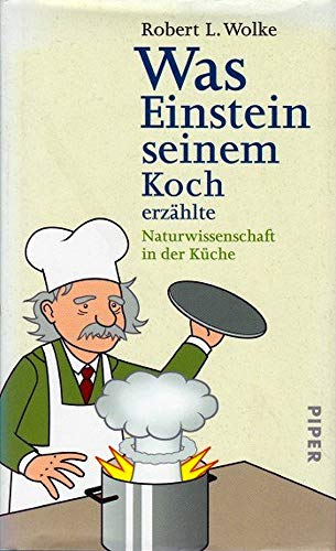 Was Einstein seinem Koch erzÃ¤hlte. Naturwissenschaften in der KÃ¼che. (9783492044967) by Wolke, Robert L.; Parrish, Marlene