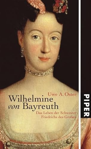 Wilhelmine von Bayreuth: Das Leben der Schwester Friedrichs des Großen - Oster, Uwe A.