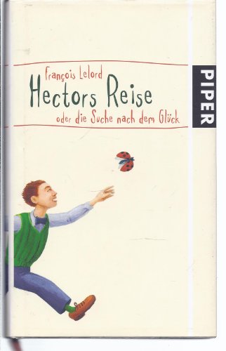 Hectors Reise: oder die Suche nach dem Glück (Hector Abenteuer, Band 1) oder die Suche nach dem Glück - Lelord, Francois und Ralf Pannowitsch