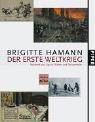 Der Erste Weltkrieg: Wahrheit und Lüge in Bildern und Texten - Hamann, Brigitte