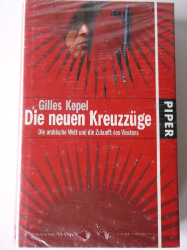 Die neuen Kreuzzüge. : die arabische Welt und die Zukunft des Westens. Aus dem Franz. von Bertold Galli . - Kepel, Gilles