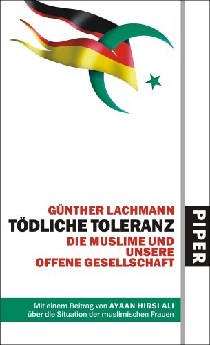 Tödliche Toleranz: Die Muslime und unsere offene Gesellschaft - Lachmann, Günther