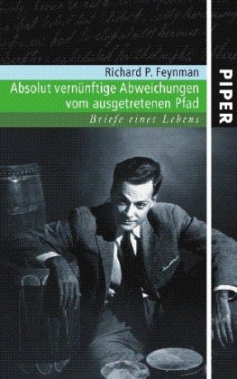 Absolut vernünftige Abweichungen vom ausgetretenen Pfad. Briefe eines Lebens. Hrsg., eingel. und kommentiert von Michelle Feynman. Vorw. von Timothy Ferris. Aus dem Amerikan. von Inge Leipold und Helmut Reuter. - Feynman, Richard Phillips