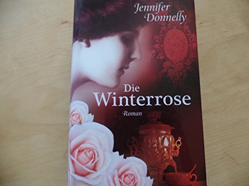 Die Winterrose. Roman. Aus dem Amerikanischen von Angelika Felenda. Originaltitel: The winter rose. - Donnelly, Jennifer