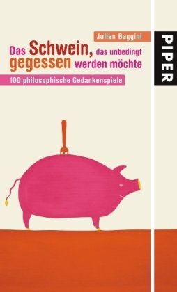 Beispielbild fr Das Schwein, das unbedingt gegessen werden mchte: 100 philosophische Gedankenspiele zum Verkauf von medimops