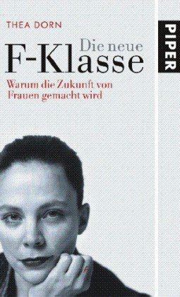 Beispielbild fr Die neue F-Klasse.Warum die Zukunft von Frauen gemacht wird zum Verkauf von medimops