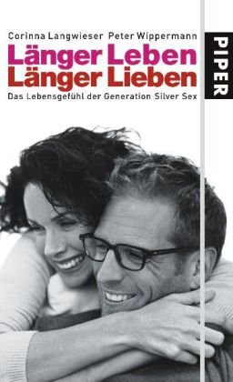 Stock image for Lnger leben - Lnger lieben: Das Lebensgefhl der Generation Silver Sex for sale by medimops