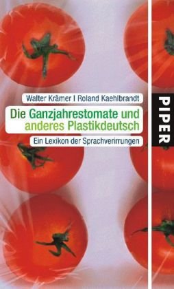 Beispielbild fr Die Ganzjahrestomate und anderes Plastikdeutsch: Ein Lexikon der Sprachverirrungen zum Verkauf von medimops