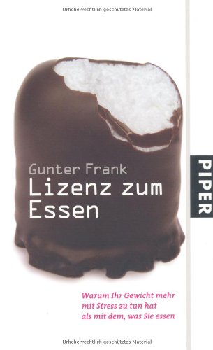 9783492050746: Lizenz zum Essen: Warum Ihr Gewicht mehr mit Stress zu tun hat, als mit dem, was Sie essen