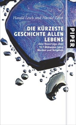 Beispielbild fr Die krzeste Geschichte allen Lebens: Eine Reportage ber 13,7 Milliarden Jahre Werden und Vergehen zum Verkauf von medimops