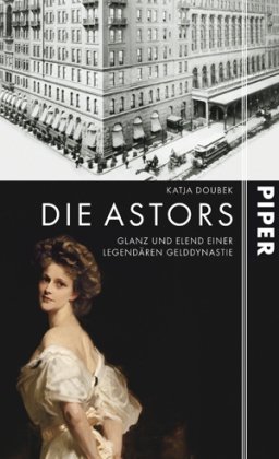 Stock image for Die Astors: Glanz und Elend einer legendren Gelddynastie for sale by medimops