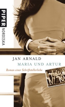 Maria und Artur. Roman einer Schriftstellerliebe. Aus dem Schwedischen von Wolfgang Butt. (= Reihe: Piper Nordiska). - Arnald, Jan