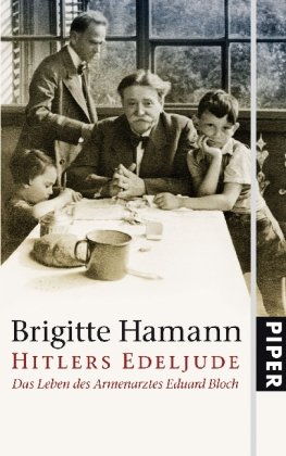 9783492051644: Hitlers Edeljude: Das Leben des Armenarztes Eduard Bloch