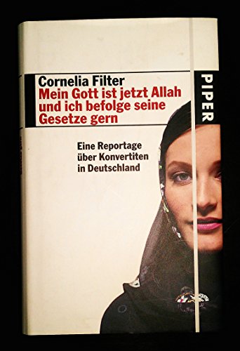 Mein Gott ist jetzt Allah und ich befolge seine Gesetze gern (9783492051866) by Cornelia Filter