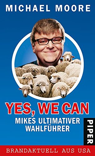 Yes, we can: Mikes ultimativer Wahlführer - Moore, Michael