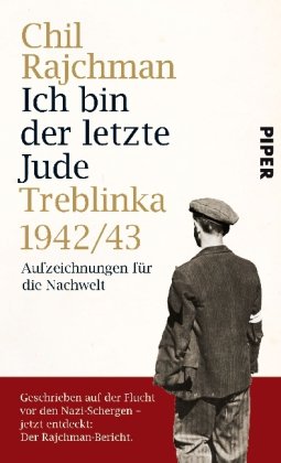 Ich bin der letzte Jude: Treblinka 1942/43Aufzeichnungen für die Nachwelt: Treblinka 1942/43 - Aufzeichnungen für die Nachwelt - Rajchman, Chil