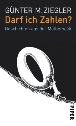 Darf ich Zahlen?: Geschichten aus der Mathematik - Ziegler, Günter M.