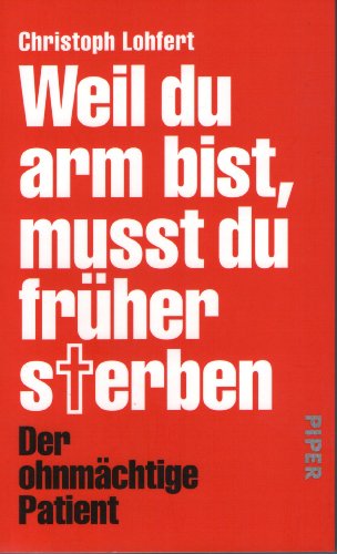 9783492053488: Weil Du arm bist, musst Du frher sterben: Der ohnmchtige Patient