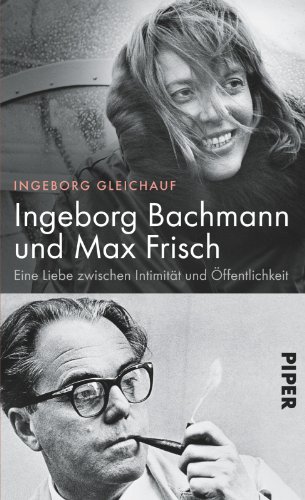 9783492054782: Ingeborg Bachmann und Max Frisch: Eine Liebe zwischen Intimitt und ffentlichkeit