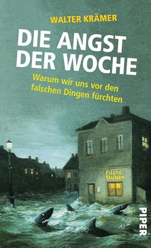 9783492054867: Die Angst der Woche: Warum wir uns vor den falschen Dingen frchten