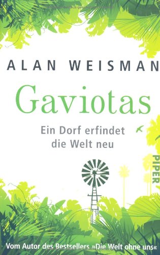 Gaviotas: Ein Dorf erfindet die Welt neu - Weisman, Alan