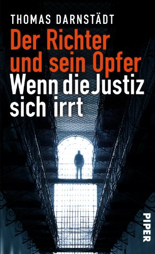 Der Richter und sein Opfer: Wenn die Justiz sich irrt - Darnstädt, Thomas