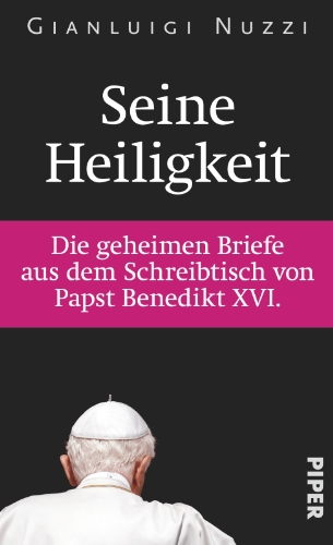 9783492055758: Seine Heiligkeit: Die geheimen Briefe aus dem Schreibtisch von Papst Benedikt XVI.