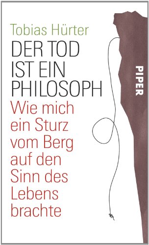 Beispielbild fr Der Tod ist ein Philosoph: Wie mich ein Sturz vom Berg auf den Sinn des Lebens brachte zum Verkauf von medimops