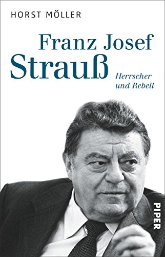 Franz Josef Strauß: Herrscher und Rebell Herrscher und Rebell - Möller, Horst