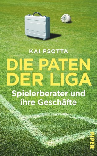 9783492056496: Die Paten der Liga: Spielerberater und ihre Geschfte