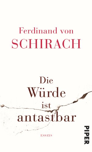 Die Würde ist antastbar: Essays - Schirach, Ferdinand von